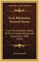 Early Babylonian Personal Names: From The Published Tablets Of The So-Called Hammurabi Dynasty, B.C. 2000 1165341948 Book Cover