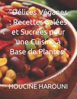 "Délices Véganes : Recettes Salées et Sucrées pour une Cuisine à Base de Plantes" B0C6C3B6HH Book Cover