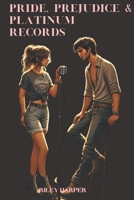 Pride, Prejudice & Platinum Records: An Enemies-to-Lovers Romance in the Heart of Nashville B0DX7FPFC7 Book Cover