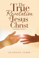 The True Revelation of Jesus Christ: 2Nd Edition, Volume 1 1664211241 Book Cover