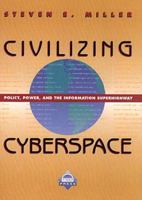 Civilizing Cyberspace: Policy, Power, and the Information Superhighway 0768682312 Book Cover