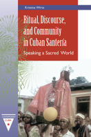 Ritual, Discourse, and Community in Cuban Santeria: Speaking a Sacred World : Speaking a Sacred World 0813081033 Book Cover