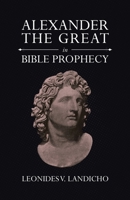 Alexander the Great in Bible Prophecy 1664299130 Book Cover