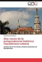 Dos voces de la jurisprudencia histórica republicana cubana: Cosme de la Torriente y Antonio Sánchez de Bustamante 3846561649 Book Cover