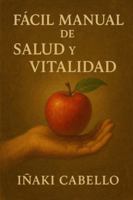 Hazlo fácil: Manual de salud y vitalidad (Spanish Edition) B0FSZHJM9F Book Cover