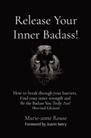 Release Your Inner Badass!: How to break through your barriers, Find your inner strength and Be the Badass You Truly Are! B0B9QT3L8K Book Cover