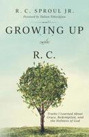 Growing Up (With) R.C.: Truths I Learned About Grace, Redemption, and the Holiness of God 1946971499 Book Cover