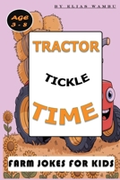 TRACTOR TICKLE TIME: Funny Farm Jokes for Kids or Boys and Girls Ages Ages 3–8 About Tools, Tractors, and Farm Equipment, A Laugh-Out-Loud Joke Book About Farm Tools. B0F9KW5Z5J Book Cover