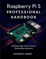 Raspberry Pi 5 Professional Handbook: Building High-Performance Embedded Systems (Innovation Insights Exploring the Latest Tech Trends) B0FNCSLYCM Book Cover