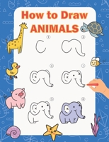 How to Draw Animals: Step by Step Drawing Book for Kids, Learn to Draw Book with Space for Practice B087SJWDV7 Book Cover