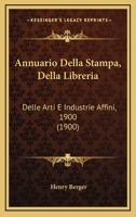 Annuario Della Stampa, Della Libreria: Delle Arti E Industrie Affini, 1900 (1900) 1161017372 Book Cover
