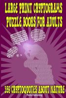 Large Print Cryptograms Puzzle Books for Adults: 359 Cryptoquotes about Nature: Great Cryptographic Puzzles for Beginners, Intermediate & Advanced Solver 1544969724 Book Cover