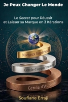 Je Peux Changer le Monde !: Le Secret pour Réussir et Laisser sa marque en 3 Itérations 9920381349 Book Cover