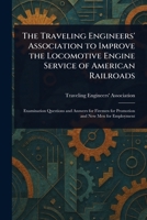 The Traveling Engineers' Association: To Improve The Locomotive Engine Service of Americ 1022930419 Book Cover