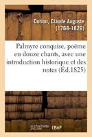Palmyre conquise, poëme en douze chants, avec une introduction historique et des notes. 2e édition 2329024053 Book Cover