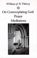 William of St. Thierry: On Contemplating God, Prayer, Meditations (Cistercian Fathers Series No 3) 0879077034 Book Cover