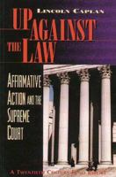 Up Against the Law: Affirmative Action and the Supreme Court 0870784099 Book Cover
