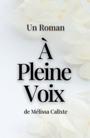 À Pleine Voix: Le Roman (French Edition) 1998176274 Book Cover