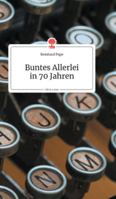 Buntes Allerlei in 70 Jahren. Life is a Story 3990872478 Book Cover