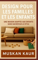 Design pour les Familles et les Enfants: Une maison adaptée aux enfants sans sacrifier le style (French Edition) B0F9YKJWPG Book Cover