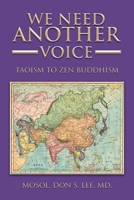 We Need Another Voice: Taoism to Zen Buddhism 1669859908 Book Cover