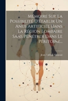 Mémoire Sur La Possibilité D'établir Un Anus Artificiel Dans La Région Lombaire Sans Pénétrer Dans Le Péritoine... 1021600512 Book Cover