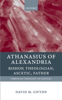 Athanasius of Alexandria: Bishop, Theologian, Ascetic, Father 0199210950 Book Cover