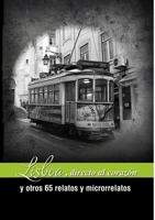 Lisboa, directa al corazón y otros 65 relatos y microrrelatos 1291987800 Book Cover