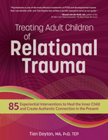 Treating Adult Children of Relational Trauma: 85 Experiential Interventions to Heal the Inner Child and Create Authentic Connection in the Present 1683735706 Book Cover