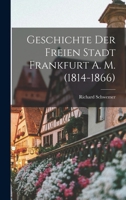 Geschichte der Freien Stadt Frankfurt A. M. (1814-1866) 1018982558 Book Cover