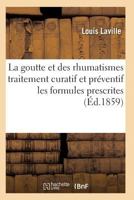 La Goutte Et Des Rhumatismes Exposa(c) Tha(c)Orique Et Pratique Avec Les Formules Prescrites 9e A(c)D 2011928842 Book Cover