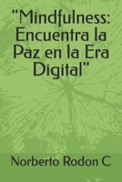 "Mindfulness: Encuentra la Paz en la Era Digital" B0CN59DPWX Book Cover