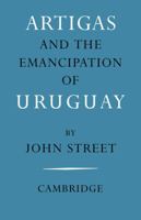 Artigas and the Emancipation of Uruguay 0521086930 Book Cover