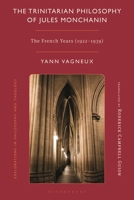The Trinitarian Philosophy Of Jules Monchanin: The French Years (1922-1939) (Explorations in Philosophy and Theology) 1350518832 Book Cover