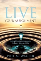 Live Your Assignment: Being Christ's Ambassador in 7 Spheres of Life 198892894X Book Cover