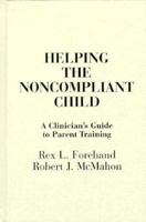 Helping the Noncompliant Child: A Clinician's Guide to Parent Training 0898626110 Book Cover