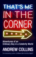 That's Me in the Corner: Adventures of an Ordinary Boy in a Celebrity World 0091897874 Book Cover