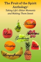 The Fruit of the Spirit Anthology: Taking Life's Bitter Moments and Making Them Sweet 1945145544 Book Cover