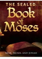 The Sealed Book of Moses: Translated from the Hebrew writings found on gold plates in the Americas. 1304937968 Book Cover