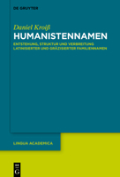 Humanistennamen: Entstehung, Struktur und Verbreitung latinisierter und gräzisierter Familiennamen (Issn, 6) 3110744341 Book Cover