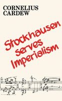 Stockhausen serves imperialism, and other articles: With commentary and notes 1732098697 Book Cover