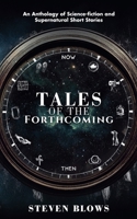 Tales of the Forthcoming: An Anthology of Science-fiction and Supernatural Short Stories 1068524308 Book Cover