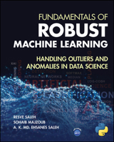 Fundamentals of Robust Machine Learning: Handling Outliers and Anomalies in Data Science 1394294379 Book Cover