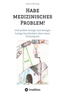 Habe medizinisches Problem!: Und andere lustige und weniger lustige Geschichten über einen Freizeitpark 3384255666 Book Cover