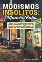 MODISMOS INSOLITOS: Made in Cuba: (B&W) Unas 1,000 palabras, vocablos y frases coloquiales, usadas por los cubanos, a través del tiempo y el espacio. La calle, hecha diccionario. (Spanish Edition) B0H63LR9M8 Book Cover
