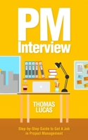 PM Interview: Step-by-Step Guide to Get A Job in Project Management 1670249646 Book Cover