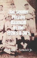 Joe Semler Playing Baseball In The 1920's & 30's 0578764733 Book Cover