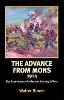 ADVANCE FROM MONS 1914: The Experiences of a German Infantry Officer (Helion Library of the Great War) 1874622574 Book Cover