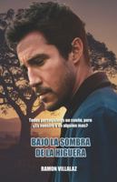 Bajo la Sombra de la Higuera: Todos perseguimos un sueño pero, ¿Es nuestro o de alguien mas? B0G4QZXQ43 Book Cover