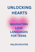 UNLOCKING HEARTS: NAVIGATING LOVE LANGUAGES FOR TEENS B0CRKPZN7T Book Cover